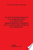libro El Pleno Sometimiento A La Constitución Y Al Resto De Ordenamiento Jurídico En La Aplicación Judicial Del Derecho